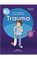 Good Answers to Tough Questions: Trauma