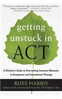 Getting Unstuck in ACT: A Clinician's Guide to Overcoming Common Obstacles in Acceptance and Commitment Therapy