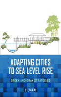 Adapting Cities to Sea Level Rise: Green and Gray Strategies