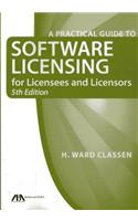 A Practical Guide to Software Licensing for Licensees and Licensors [With CDROM]