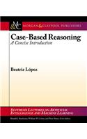 Case-Based Reasoning: A Concise Introduction(Synthesis Lectures on Artificial Intelligence and Machine Learning)
