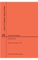 Code of Federal Regulations Title 47, Telecommunication, Parts 0-19, 2017: (Code of Federal Regulations)