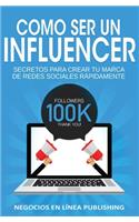 Como ser un Influencer: Secretos Para Crear tu Marca de Redes Sociales Rápidamente.