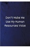 Don't Make Me Use My Human Resources Voice