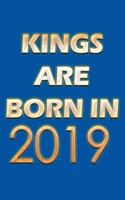 Kings Are Born In 2019 Notebook: Lined Notebook/Journal Gift 120 Pages, 6x9 Soft Cover, Matte Finish, Blue Cover