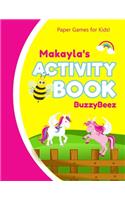 Makayla's Activity Book: Unicorn 100 + Fun Activities - Ready to Play Paper Games + Blank Storybook & Sketchbook Pages for Kids - Hangman, Tic Tac Toe, Four in a Row, Sea Ba