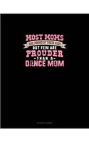 Most Moms Are Proud Of Their Kids But Few Are Prouder Than A Dance Mom