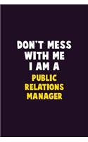 Don't Mess With Me, I Am A Public Relations Manager: 6X9 Career Pride 120 pages Writing Notebooks