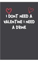 I Don'T Need A Valentine I Need A Drink
