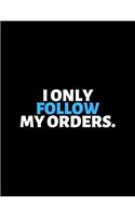I Only Follow My Orders