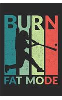 Burn Fat Mode: Burn Fat Mode Notebook / Journal / Braindump Great Gift for Baseball or any other occasion. 110 Pages 6" by 9"