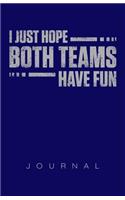 I Just Hope Both Teams Have Fun Journal