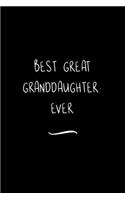 Best Great Granddaughter. Ever: Funny Office Notebook/Journal For Women/Men/Coworkers/Boss/Business Woman/Funny office work desk humor/ Stress Relief Anger Management Journal(6x9 i