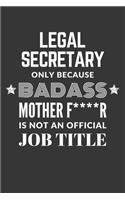 Legal Secretary Only Because Badass Mother F****R Is Not An Official Job Title Notebook: Lined Journal, 120 Pages, 6 x 9, Matte Finish