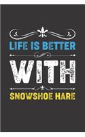 Life Is Better With Snowshoe Hare: Funny Snowshoe Hare Lovers Gifts Dot Grid Journal Notebook 6x9 120 Pages
