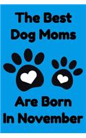 The Best Dog Moms Are Born In November Journal Dog Lovers Gifts For Women/Men/Boss/Coworkers/Colleagues/Students/Friends/, Funny Dog Lover Notebook, Birthday Gift for Dog Mom