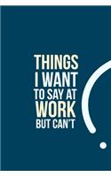 Things I want to say at work but can't