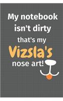 My notebook isn't dirty that's my Vizsla's nose art: For Vizsla Dog Fans