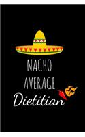 Nacho Average Dietitian: Funny Registered Dietitian Gag Gifts, Birthday and Christmas Novelty Gift Ideas For Him Or Her, Small Blank Lined Journal