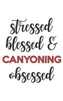 Stressed Blessed and Canyoning Obsessed Canyoning Lover Canyoning Obsessed Notebook A beautiful