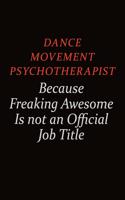 Dance Movement Psychotherapist Because Freaking Awesome Is Not An Official job Title: Career journal, notebook and writing journal for encouraging men, women and kids. A framework for building your career.