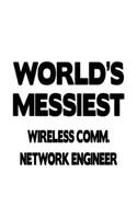 World's Messiest Wireless Comm. Network Engineer: Awesome Wireless Comm. Network Engineer Notebook, Wireless Communications Network Engineer Journal Gift, Diary, Doodle Gift or Notebook - 6 x 9 Comp