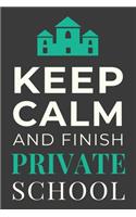 Keep Calm and Finish Private School