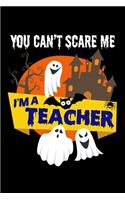 You Can't Scare Me I'm a Teacher