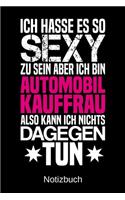 Ich hasse es so sexy zu sein aber ich bin Automobilkauffrau also kann ich nichts dagegen tun
