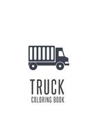 Truck Coloring Book: Truck Gifts for Toddlers, Kids ages 2-4,4-8 or Adult Relaxation - Cute Stress Relief Truck Lovers Birthday Coloring Book Made in USA