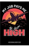 My Job pays me to get High - Wochenkalender 2020: Design Wochenplaner und Kalender mit witzigem Spruch, cooles Geschenk für Piloten und Fluglehrer, DIN A5, für Familie, Termine und Organisation