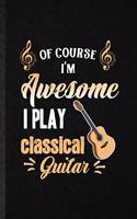 Of Course I'm Awesome I Play Classical Guitar