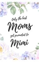 Only the Best Moms Get Promoted To Mimi: 6x9" Dot Bullet Notebook/Journal Funny Family Baby Announcement, Baby Reveal Gift Idea