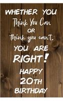 Whether You Think You Can or Think You Can't You are Right Happy 20th Birthday: 20th Birthday Gift / Journal / Notebook / Diary / Unique Greeting Card Alternative