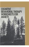 Cognitive Behavioral Therapy for Anxiety Worksheets: CBT Workbook to Deal with Stress, Anxiety, Anger, Control Mood, Learn New Behaviors & Regulate Emotions