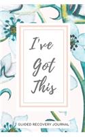 I'VE GOT THIS - Guided Recovery Journal