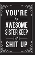 You're an Awesome Sister Keep That Shit Up