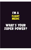 I Am A Flight Medic, What's Your Super Power?: 6X9 120 pages Career Notebook Unlined Writing Journal