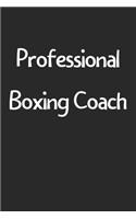 Professional Boxing Coach: Lined Journal, 120 Pages, 6 x 9, Funny Boxing Gift Idea, Black Matte Finish (Professional Boxing Coach Journal)