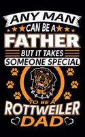 Any Man Can Be A Father But It Takes Someone Special To Be A Rottweiler Dad: Rottweiler Journal Notebook Best Gifts For Rottweiler Dad And Who Love Rottweiler Dog Notebook Blank Lined Ruled Journal 6"x9" 100 Pages