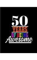 50 Years of Being Awesome: College Ruled Lined Notebook - 120 Pages Perfect Funny Gift keepsake Journal, Diary