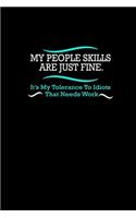 My people Skills are just Fine. It's my Tolerance to Idiots that needs work: 110 Game Sheets - 660 Tic-Tac-Toe Blank Games - Soft Cover Book for Kids for Traveling & Summer Vacations - Mini Game - Clever Kids - 110 Lined page
