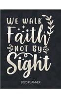 We Walk By Faith, Not By Sight 2020 Planner: Weekly Planner with Christian Bible Verses or Quotes Inside(136 Calendar Year 2020 January to December)