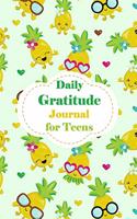 Daily Gratitude Journal For Teens: Pineapple Daily Reflection and Positivity Diary for a Happier You in Just 5 Minutes a Day with Prompts. A Guide To Cultivate An Attitude Of Mindful 