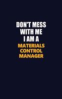 Don't Mess With Me I Am A Materials Control Manager: Career journal, notebook and writing journal for encouraging men, women and kids. A framework for building your career.