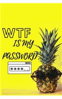 WTF Is My Password: Funny Password Journal, Organizer For Your Login, Usernames. Hilarious logbook with Pineapple in Sunglasses