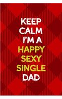 Keep Calm I'm A Happy Sexy Single Dad