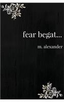 fear begat...