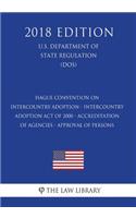 Hague Convention on Intercountry Adoption - Intercountry Adoption Act of 2000 - Accreditation of Agencies - Approval of Persons (U.S. Department of State Regulation) (Dos) (2018 Edition)