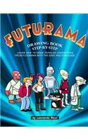 Futurama Drawing Book Step-By-Step: Learn How to Draw Popular Characters from Futurama with the Easy and Fun Guide